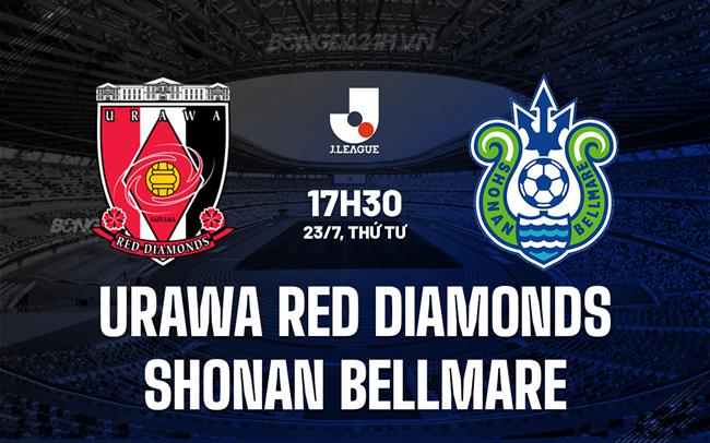 Nhận định Urawa Reds vs Shonan Bellmare 17h30 ngày 23/7 (VĐQG Nhật Bản 2025)