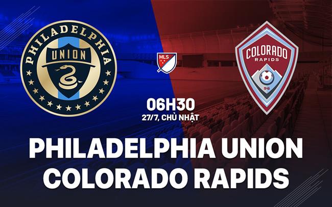 Nhận định Philadelphia Union vs Colorado Rapids 6h30 ngày 27/7 (Nhà nghề Mỹ 2025)