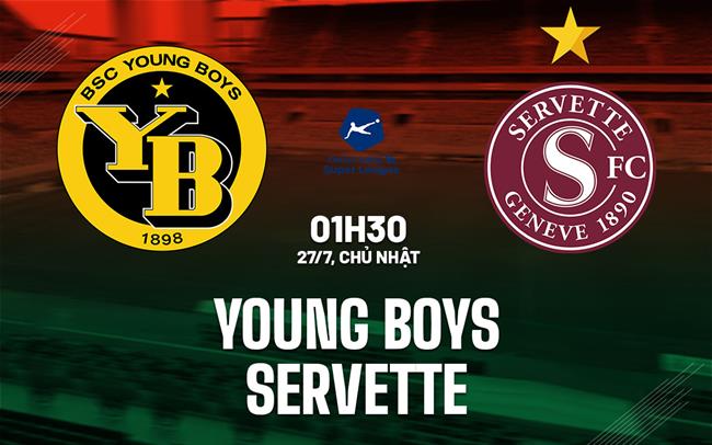 Nhận định Young Boys vs Servette 1h30 ngày 27/7 (VĐQG Thụy Sĩ 2025/26)