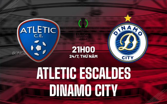 Nhận định Atletic Escaldes vs Dinamo City 21h00 ngày 24/7 (Conference League 2025/26)