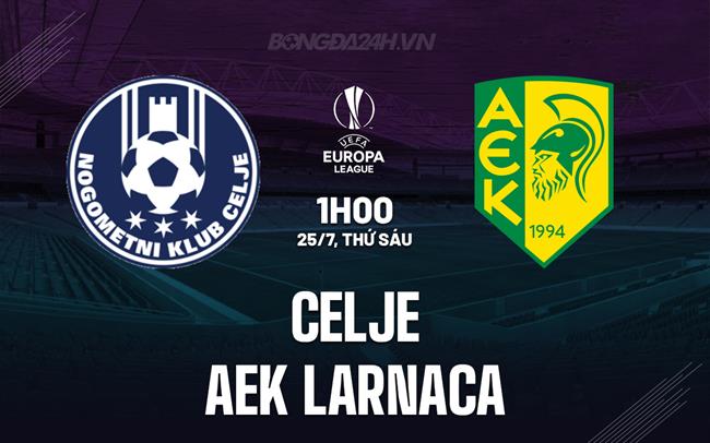 Nhận định - dự đoán Celje vs AEK Larnaca 1h00 ngày 25/7 (Europa League 2025/26)