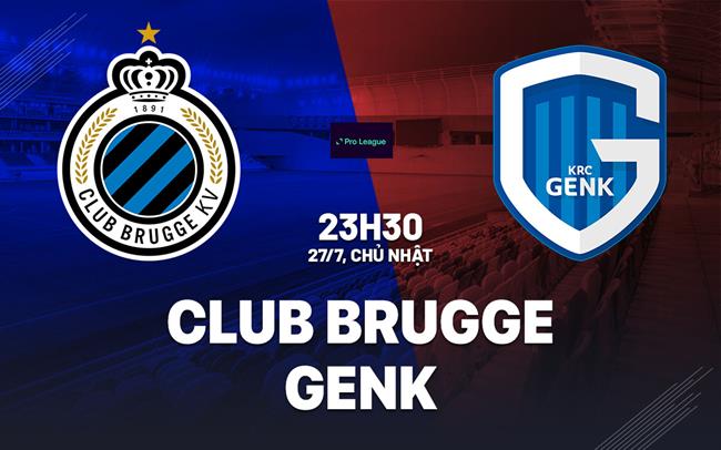 Nhận định bóng đá Club Brugge vs Genk 23h30 ngày 27/7 (VĐQG Bỉ 2025/26)