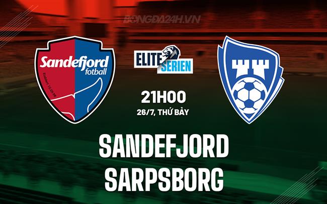 Nhận định Sandefjord vs Sarpsborg 21h00 ngày 26/7 (VĐQG Na Uy 2025)