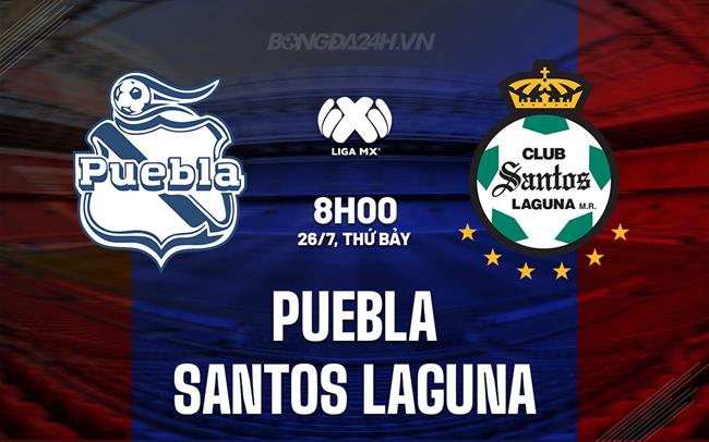 Nhận định Puebla vs Santos Laguna 8h00 ngày 26/7 (VĐQG Mexico 2025/26)