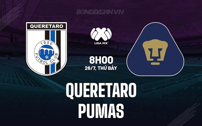 Nhận định - dự đoán Queretaro vs Pumas 8h00 ngày 26/7 (VĐQG Mexico 2025/26)