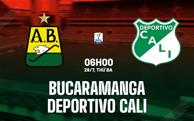 Nhận định Atletico Bucaramanga vs Deportivo Cali 6h00 ngày 29/7 (VĐQG Colombia 2025)