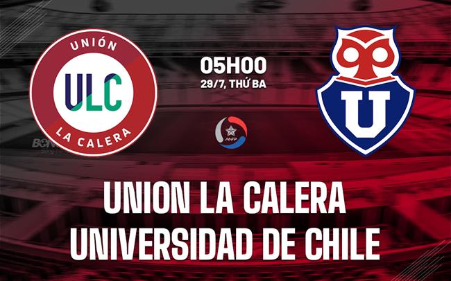 Nhận định Union La Calera vs Universidad de Chile 5h00 ngày 29/7 (VĐQG Chile 2025)
