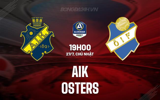 Nhận định AIK Solna vs Osters 19h00 ngày 27/7 (VĐQG Thụy Điển 2025)
