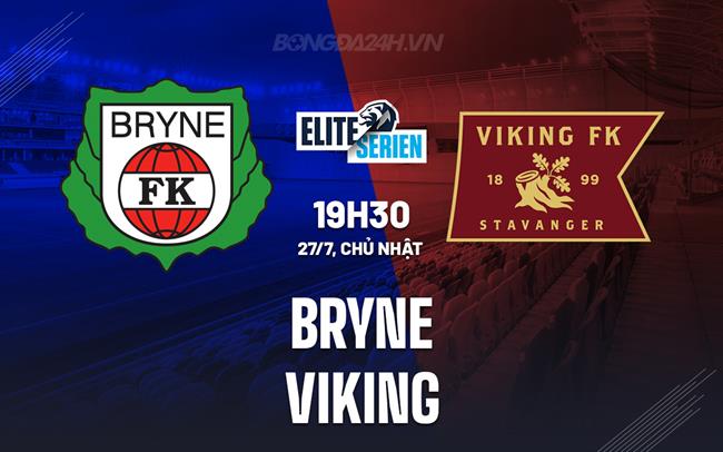 Nhận định bóng đá Bryne vs Viking 19h30 ngày 27/7 (VĐQG Na Uy 2025)