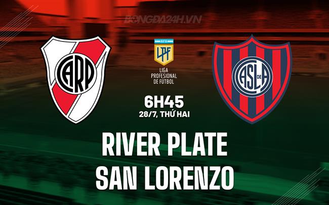 Nhận định River Plate vs San Lorenzo 6h45 ngày 28/7 (VĐQG Argentina 2025)