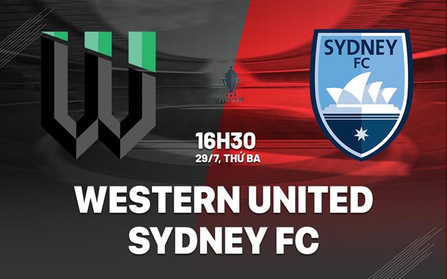 Nhận định Western United vs Sydney FC 16h30 ngày 29/7 (Cúp QG Australia 2025)