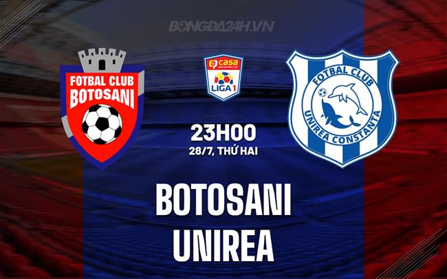Nhận định Botosani vs Unirea 23h00 ngày 28/7 (VĐQG Romania 2025/26)
