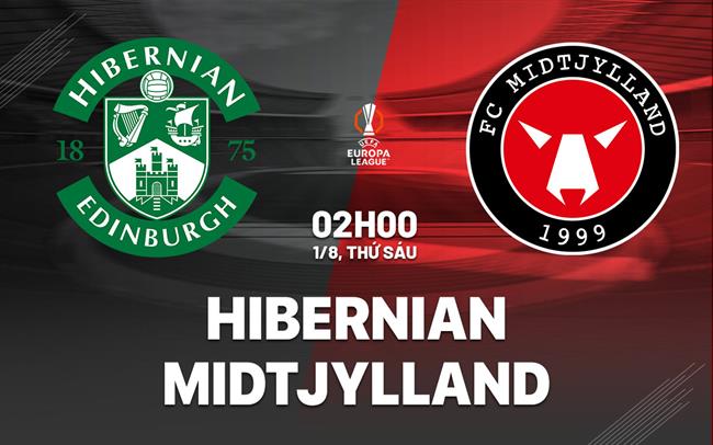 Nhận định bóng đá Hibernian vs Midtjylland 2h00 ngày 1/8 (Europa League 2025/26)