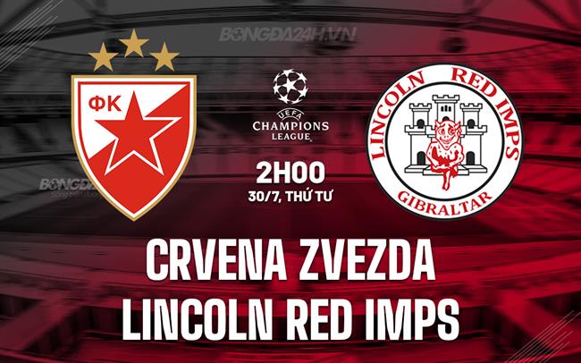 Nhận định Crvena Zvezda vs Lincoln Red Imps 2h00 ngày 30/7 (Champions League 2025/26)