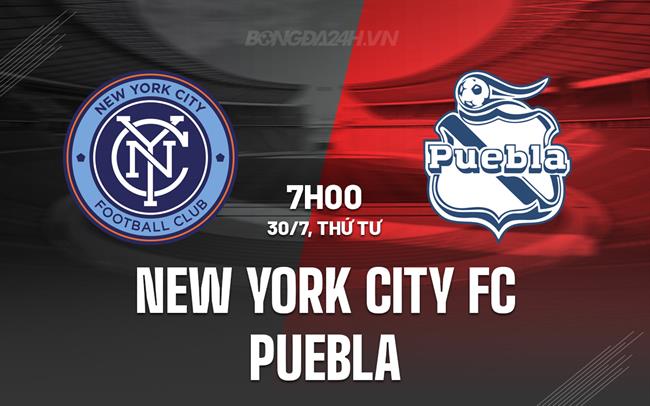 Nhận định New York City FC vs Puebla 7h00 ngày 30/7 (Leagues Cup 2025)