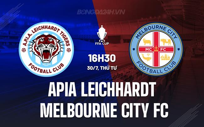 Nhận định APIA Leichhardt vs Melbourne City 16h30 ngày 30/7 (Cúp QG Australia 2025)