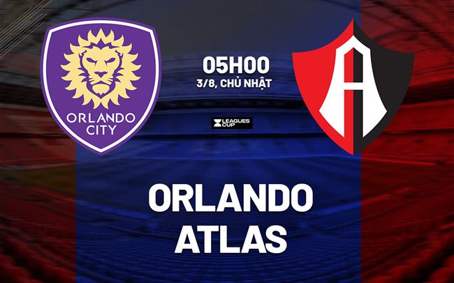 Nhận định bóng đá Orlando City vs Atlas 5h00 ngày 3/8 (Leagues Cup 2025)