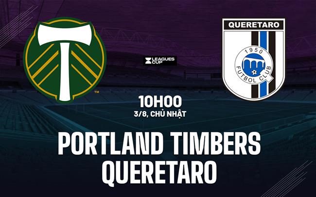 Nhận định Portland Timbers vs Queretaro 10h00 ngày 3/8 (Leagues Cup 2025)