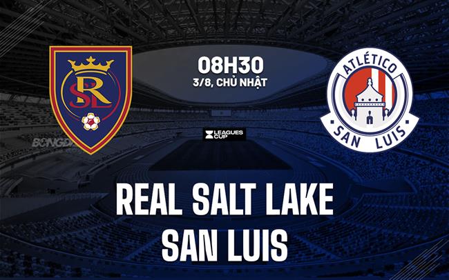 Nhận định Real Salt Lake vs Atletico San Luis 8h30 ngày 3/8 (Leagues Cup 2025)