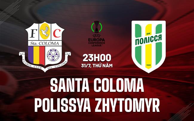 Nhận định Santa Coloma vs Polissya Zhytomyr 23h00 ngày 31/7 (Conference League 2025/26)