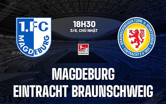 Nhận định Magdeburg vs Eintracht Braunschweig 18h30 ngày 3/8 (Hạng 2 Đức 2025/26)