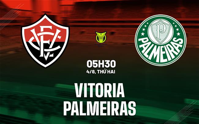 Nhận định bóng đá Vitoria vs Palmeiras 5h30 ngày 4/8 (VĐQG Brazil 2025)