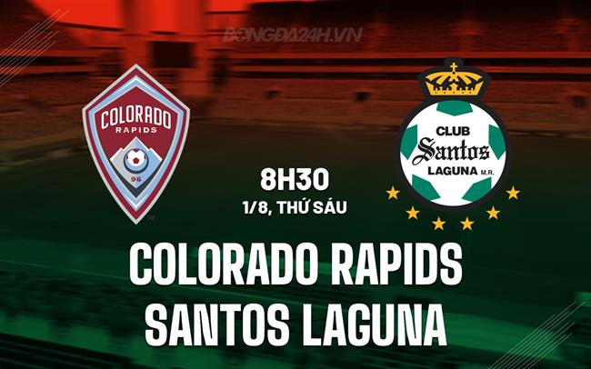 Nhận định Colorado Rapids vs Santos Laguna 8h30 ngày 1/8 (Leagues Cup 2025)