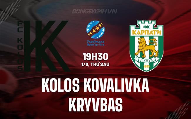 Nhận định Kolos Kovalivka vs Kryvbas 19h30 ngày 1/8 (VĐQG Ukraine 2025/26)
