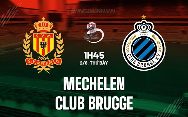 Nhận định Mechelen vs Club Brugge 1h45 ngày 2/8 (VĐQG Bỉ 2025/26)
