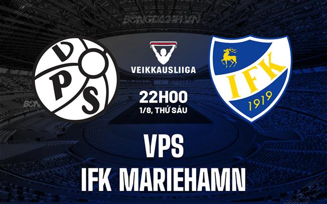 Nhận định VPS vs IFK Mariehamn 22h00 ngày 1/8 (VĐQG Phần Lan 2025)