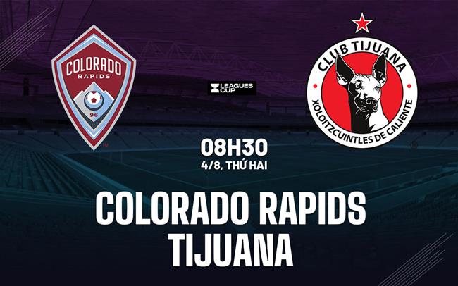 Nhận định Colorado Rapids vs Tijuana 8h30 ngày 4/8 (Leagues Cup 2025)