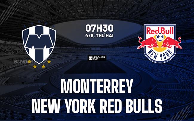 Nhận định Monterrey vs New York Red Bulls 7h30 ngày 4/8 (Leagues Cup 2025)