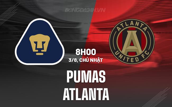 Nhận định - dự đoán Pumas vs Atlanta 8h00 ngày 3/8 (Leagues Cup 2025)
