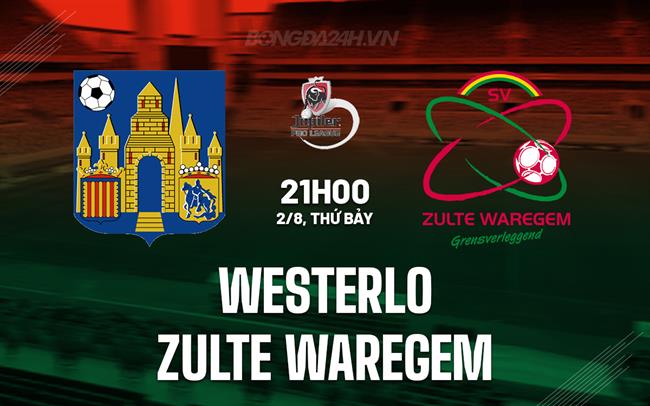 Nhận định Westerlo vs Zulte Waregem 21h00 ngày 2/8 (VĐQG Bỉ 2025/26)