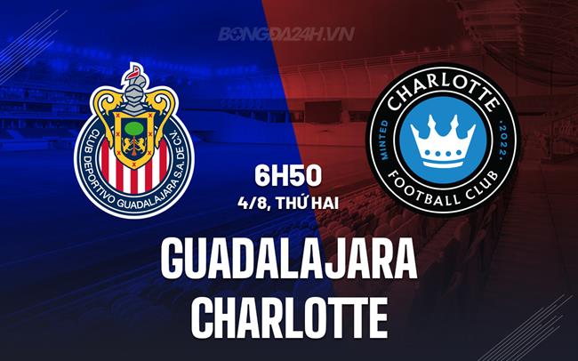 Nhận định bóng đá Guadalajara vs Charlotte 6h45 ngày 4/8 (Leagues Cup 2025)