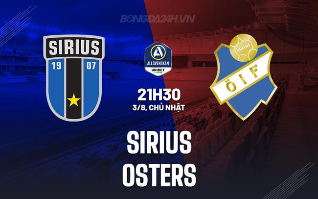 Nhận định bóng đá Sirius vs Osters 21h30 ngày 3/8 (VĐQG Thụy Điển 2025)