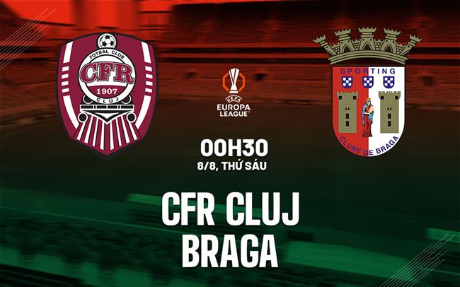 Nhận định CFR Cluj vs Sporting Braga 23h30 ngày 7/8 (Europa League 2025/26)