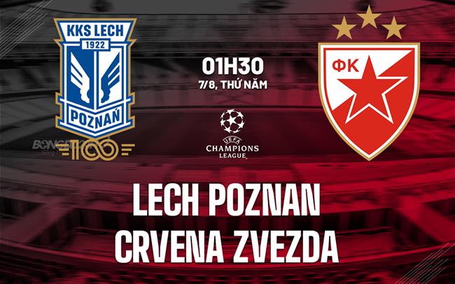 Nhận định Lech Poznan vs Crvena Zvezda 1h30 ngày 7/8 (Champions League 2025/26)