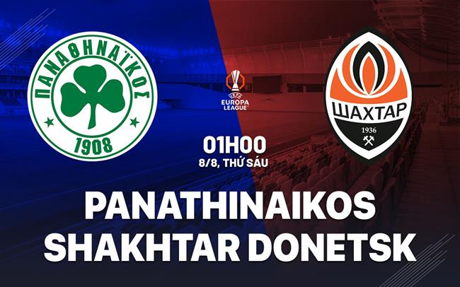 Nhận định Panathinaikos vs Shakhtar Donetsk 1h00 ngày 8/8 (Europa League 2025/26)