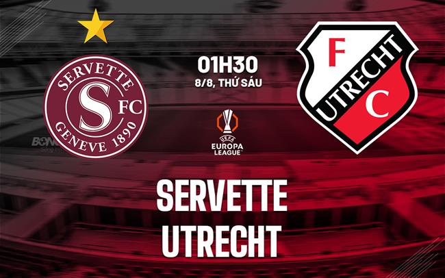 Nhận định bóng đá Servette vs Utrecht 1h30 ngày 8/8 (Europa League 2025/26)