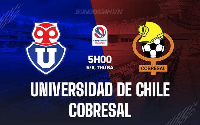 Nhận định Universidad de Chile vs Cobresal 5h00 ngày 5/8 (VĐQG Chile 2025)
