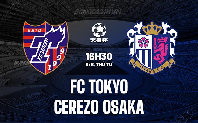 Nhận định FC Tokyo vs Cerezo Osaka 16h30 ngày 6/8 (Cúp Nhật Hoàng 2025)