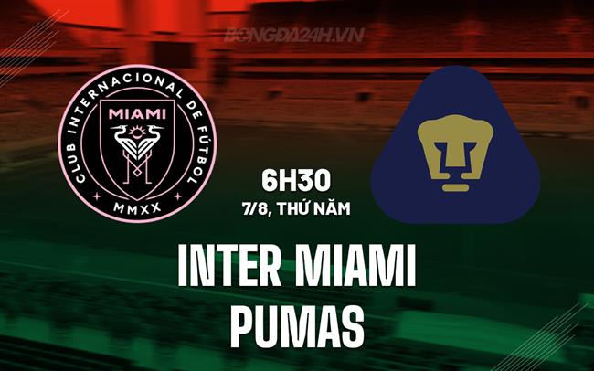 Nhận định Inter Miami vs Pumas 6h30 ngày 7/8 (Leagues Cup 2025)