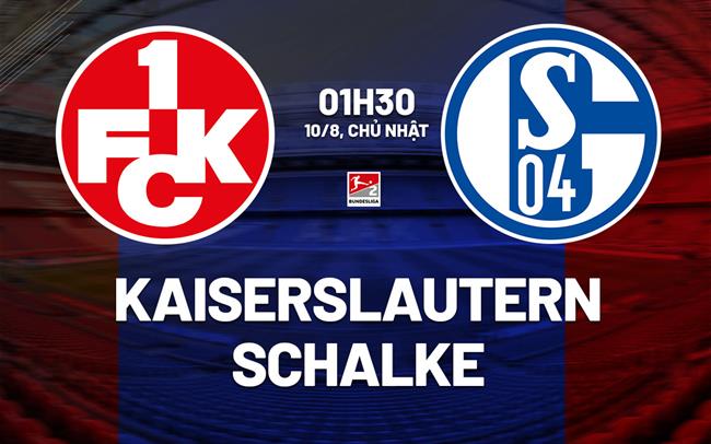 Nhận định bóng đá Kaiserslautern vs Schalke 1h30 ngày 10/8 (Hạng 2 Đức 2025/26)