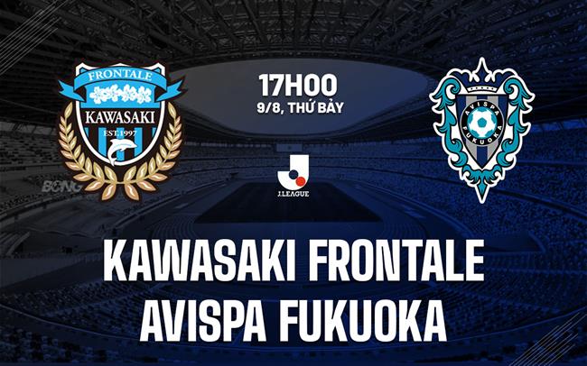 Nhận định Kawasaki Frontale vs Avispa Fukuoka 17h00 ngày 9/8 (VĐQG Nhật Bản 2025)