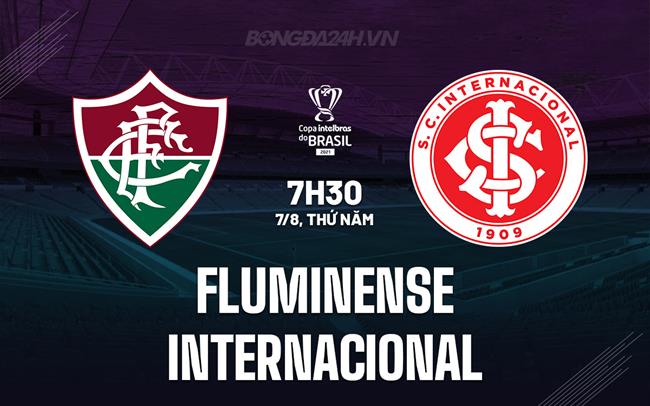Nhận định Fluminense vs Internacional 7h30 ngày 7/8 (Cúp QG Brazil 2025)