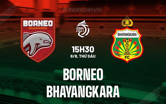 Nhận định Borneo vs Bhayangkara 15h30 ngày 8/8 (VĐQG Indonesia 2025/26)