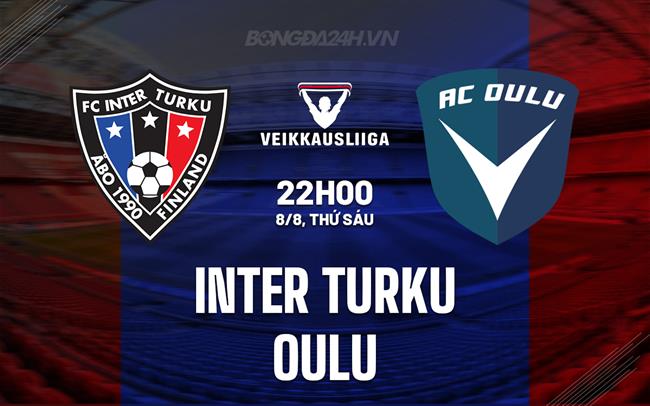 Nhận định bóng đá Inter Turku vs Oulu 22h00 ngày 8/8 (VĐQG Phần Lan 2025)