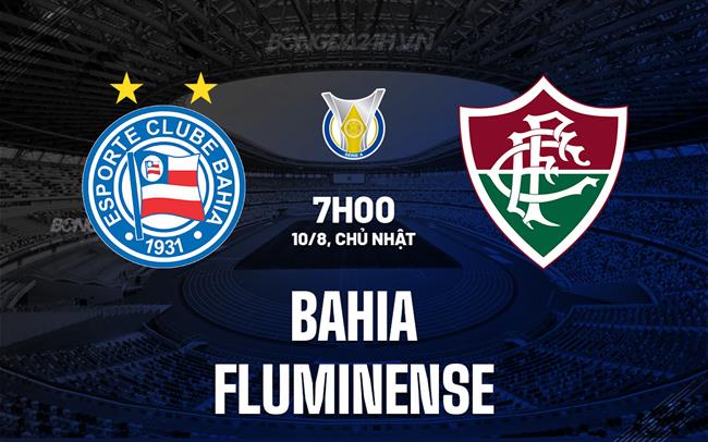 Nhận định - dự đoán Bahia vs Fluminense 7h00 ngày 10/8 (VĐQG Brazil 2025)