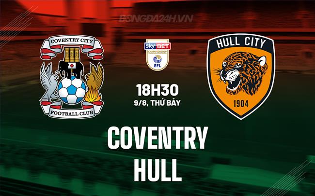 Nhận định bóng đá Coventry vs Hull 18h30 ngày 9/8 (Hạng Nhất Anh 2025/26)